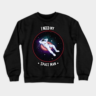 I Need My Space Man Crewneck Sweatshirt